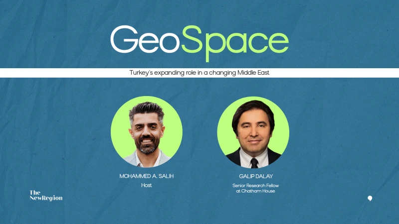 GeoSpace Ep. 39 with Galip Dalay: Turkey's expanding role in a changing Middle East